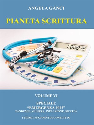 cover image of Pianeta Scrittura. Volume VI Speciale "Emergenza 2022". Pandemia, guerra, inflazione, siccità. I Primi 170 giorni di conflitto